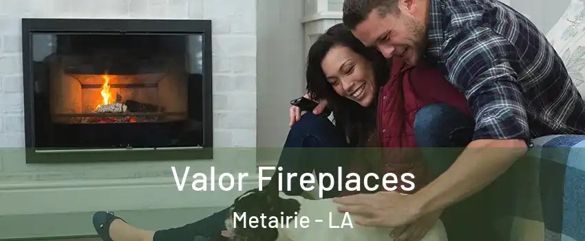 Valor Fireplaces Metairie - LA